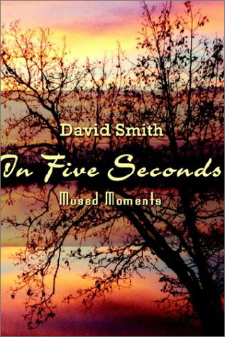 Cover for David Smith · In Five Seconds: Mused Moments (Hardcover Book) (2002)