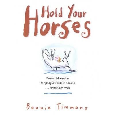 Cover for Bonnie Timmons · Hold Your Horses: Nuggets of Truth for People Who Love Horses...No Matter What (Gift book for adult horse-lovers) (Paperback Book) (2003)
