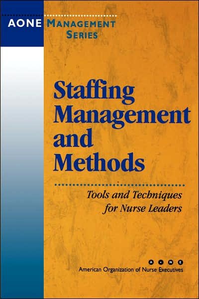 Cover for AONE Series · Staffing Management and Methods: Tools and Techniques for Nurse Leaders - J-B AHA Press (Paperback Book) (2000)