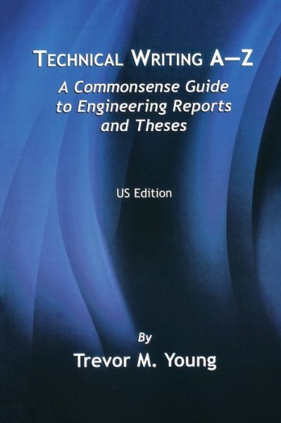 Cover for Trevor M. Young · Technical Writing A-Z: A Commonsense Guide to Engineering Reports and Theses (Paperback Book) [U.s. English edition] (2005)