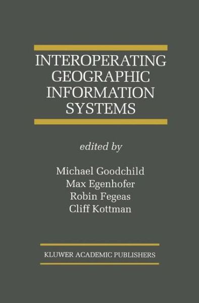 Cover for Michael F. Goodchild · Interoperating Geographic Information Systems - The Springer International Series in Engineering and Computer Science (Hardcover Book) [1999 edition] (1999)