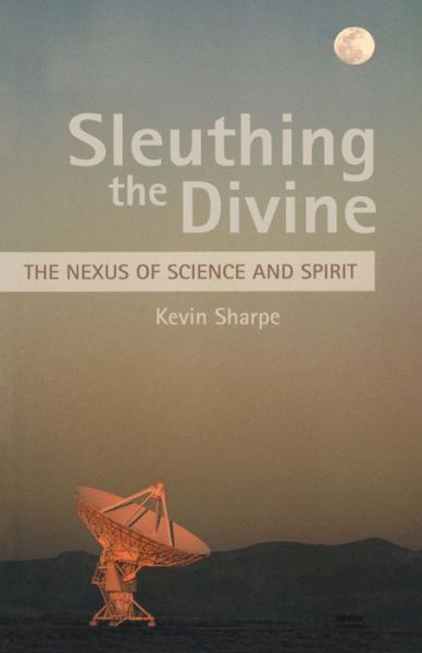 Cover for Kevin Sharpe · Sleuthing the Divine: The Nexus of Science and Spirit (Paperback Book) (2000)