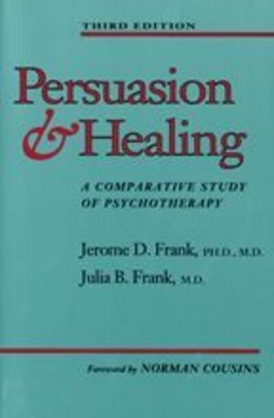 Cover for Frank, Jerome D., MD PhD · Persuasion and Healing: A Comparative Study of Psychotherapy (Paperback Book) [Third edition] (1993)