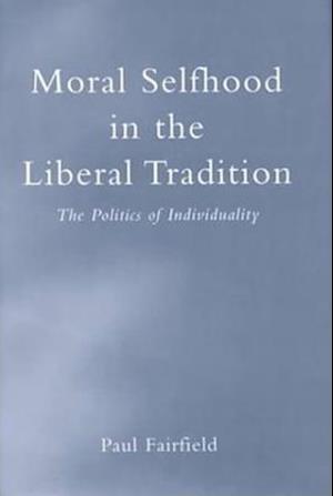 Cover for Paul Fairfield · Moral Selfhood in the Liberal Tradition - Toronto Studies in Philosophy (Hardcover Book) (2000)