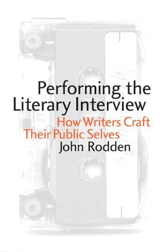 Cover for John Rodden · Performing the Literary Interview: How Writers Craft Their Public Selves (Pocketbok) (2007)