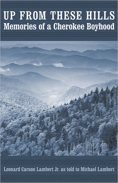 Up from These Hills: Memories of a Cherokee Boyhood - Indians of the Southeast - Leonard Carson Lambert - Books - University of Nebraska Press - 9780803235366 - October 1, 2011