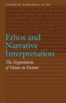 Ethos and Narrative Interpretation: The Negotiation of Values in Fiction - Frontiers of Narrative - Liesbeth Korthals Altes - Bücher - University of Nebraska Press - 9780803248366 - 1. Juli 2014