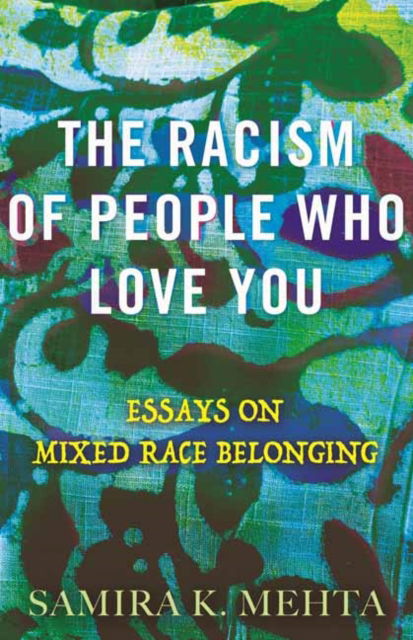 Cover for Samira Mehta · The Racism of People Who Love You: Essays on Mixed Race Belonging (Paperback Book) (2024)