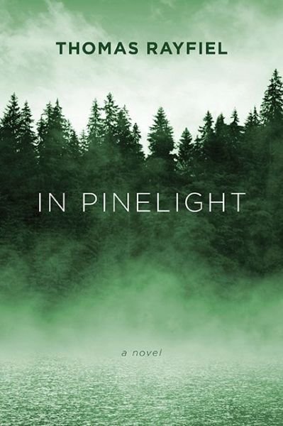 Cover for Thomas Rayfiel · In Pinelight: A Novel (Paperback Book) (2013)
