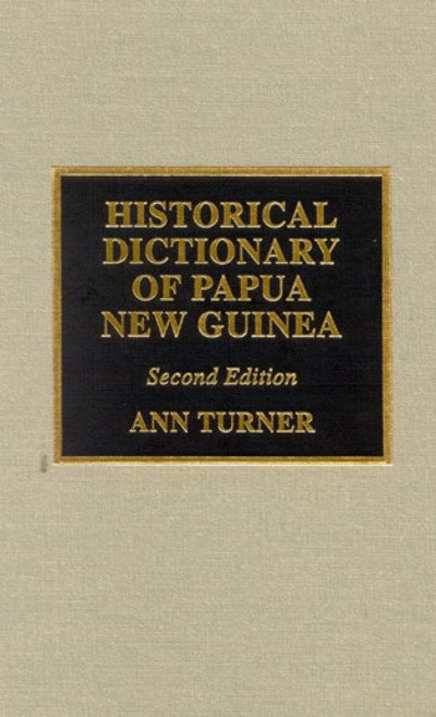 Cover for Ann Turner · Historical Dictionary of Papua New Guinea - Historical Dictionaries of Asia, Oceania, and the Middle East (Gebundenes Buch) [Second edition] (2001)