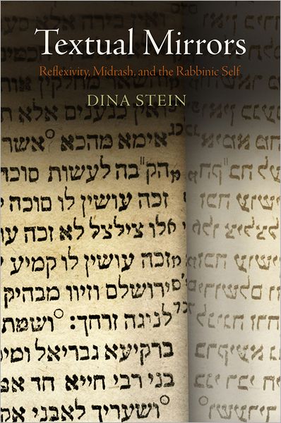 Cover for Dina Stein · Textual Mirrors: Reflexivity, Midrash, and the Rabbinic Self - Divinations: Rereading Late Ancient Religion (Hardcover Book) (2012)