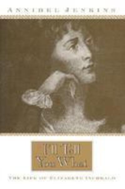 Cover for Annibel Jenkins · I'll Tell You What: The Life of Elizabeth Inchbald (Hardcover Book) (2003)