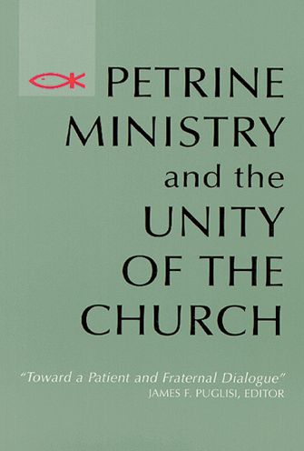 Cover for J Puglisi · Petrine Ministry and the Unity of the Church: Toward a Patient &amp; Fraternal Dialogue (Paperback Book) (1999)