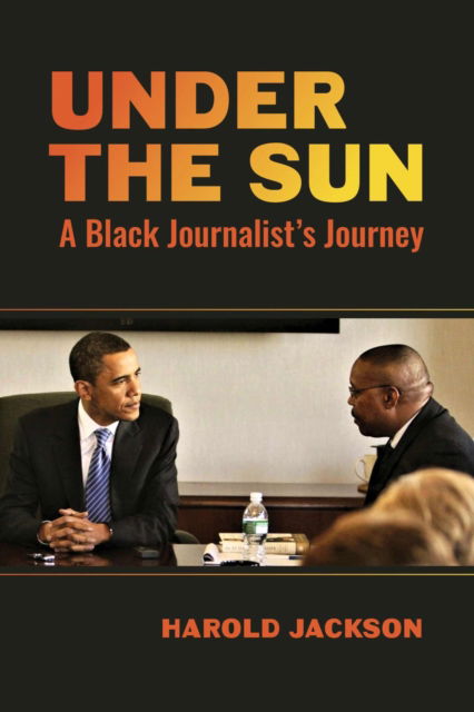 Cover for Harold Jackson · Under the Sun : A Black Journalist's Journey (Hardcover Book) (2025)