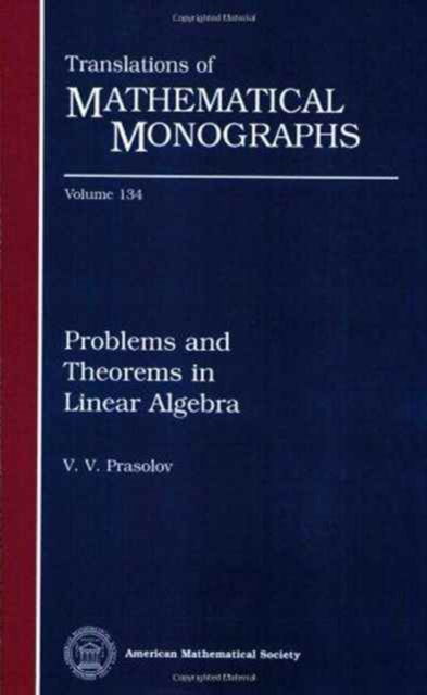 Problems and Theorems in Linear Algebra - Translations of Mathematical Monographs - V. V. Prasolov - Livros - American Mathematical Society - 9780821802366 - 30 de junho de 1994