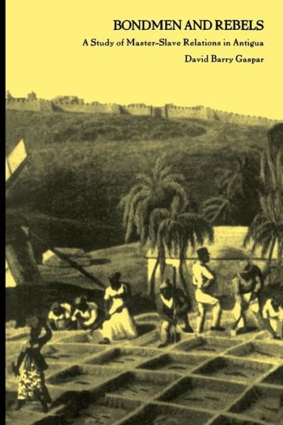 Cover for David Barry Gaspar · Bondmen and Rebels: A Study of Master-Slave Relations in Antigua (Pocketbok) [New edition] (1993)