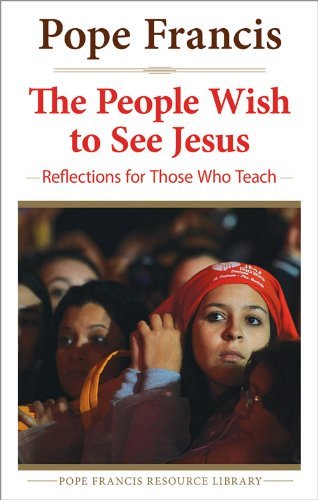 Cover for Pope Francis · The People Wish to See Jesus: Reflections for Those Who Teach (Paperback Bog) (2014)