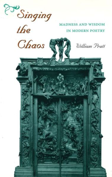 Cover for William Pratt · Singing the Chaos: Madness and Wisdom in Modern Poetry (Hardcover Book) (1996)