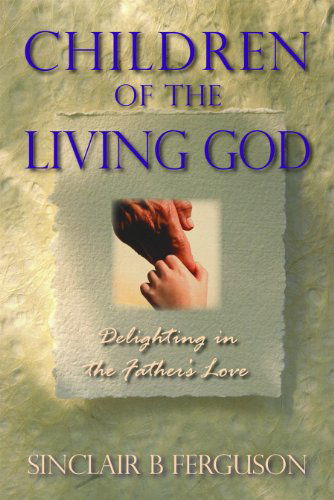 Cover for Sinclair B. Ferguson · Children of the Living God (Taschenbuch) [First edition] (1987)