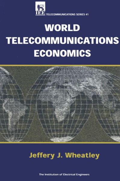 Cover for Jeffery J. Wheatley · World Telecommunications Economics - Telecommunications (Hardcover Book) (1999)