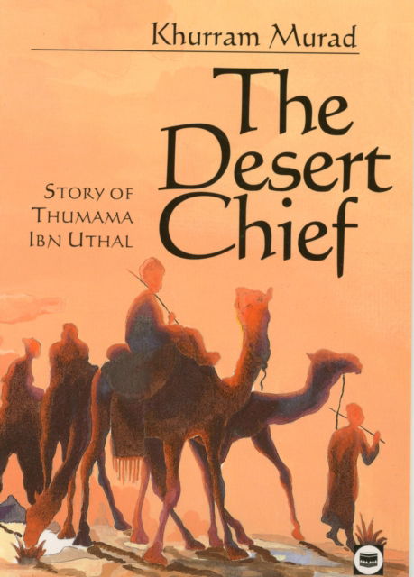 Cover for Khurram Murad · The Desert Chief: Story of Thumana Ibn Uthal - Muslim children's history (Paperback Book) (2007)