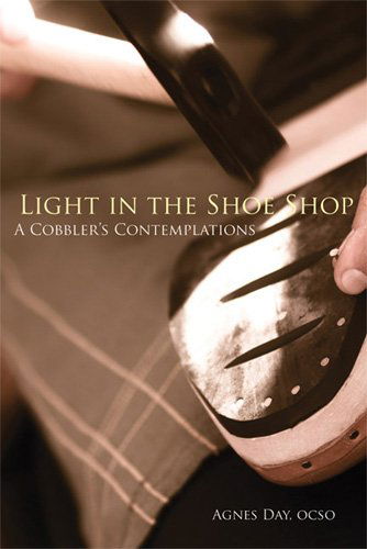 Cover for Agnes Day Ocso · Light in the Shoe Shop: a Cobbler's Contemplations (Monastic Wisdom Series) (Paperback Book) (2013)