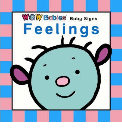 Baby Signs - Feelings - WOW Babies S. - Sam Williams - Books - Wow Worldwide Ltd - 9780954728366 - May 6, 2006