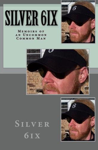 Cover for Silver 6ix · Silver 6ix: Memoirs of an Uncommon Common Man (Paperback Bog) (2009)