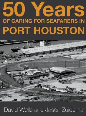 Cover for Jason Zuidema · 50 Years of Caring for Seafarers in Port Houston (Hardcover Book) (2019)