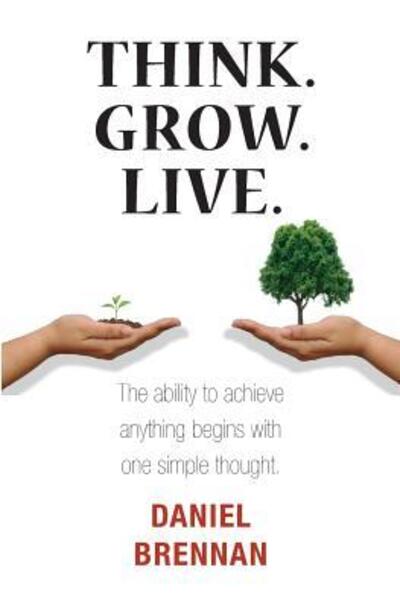 Think. Grow. Live. - Daniel Brennan - Książki - Drombeg Books - 9780993114366 - 18 stycznia 2015