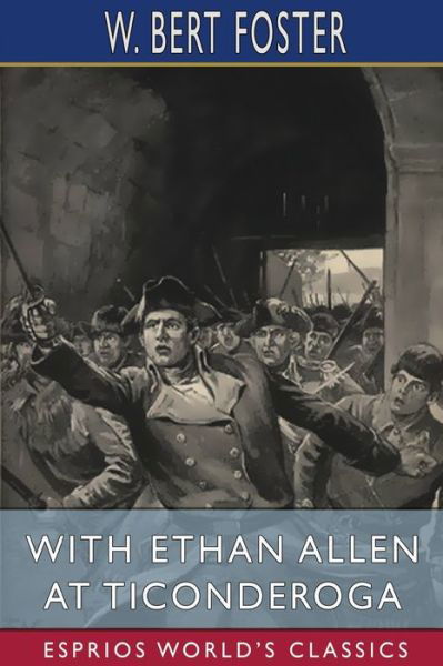 W Bert Foster · With Ethan Allen at Ticonderoga (Esprios Classics) (Paperback Book) (2024)