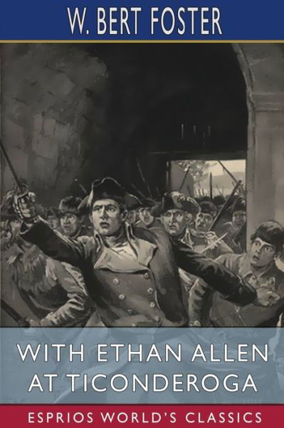 Cover for W Bert Foster · With Ethan Allen at Ticonderoga (Esprios Classics) (Pocketbok) (2024)