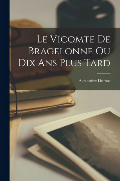 Cover for Alexandre Dumas · Vicomte de Bragelonne Ou Dix Ans Plus Tard (Bog) (2022)