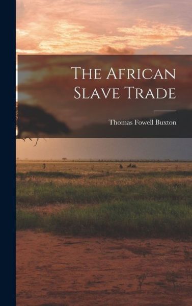 Cover for Thomas Fowell Buxton · African Slave Trade (Book) (2022)