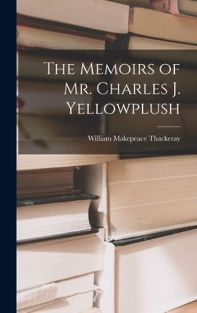Cover for William Makepeace Thackeray · Memoirs of Mr. Charles J. Yellowplush (Book) (2022)