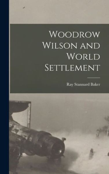 Cover for Baker Ray Stannard · Woodrow Wilson and World Settlement (Book) (2022)