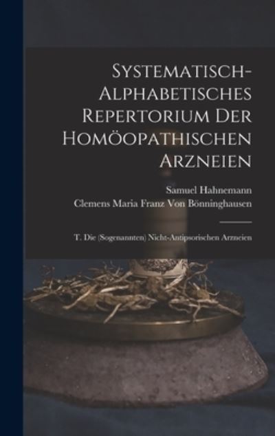 Systematisch-Alphabetisches Repertorium der Homöopathischen Arzneien - Samuel Hahnemann - Bücher - Creative Media Partners, LLC - 9781016791366 - 27. Oktober 2022