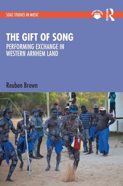 Cover for Reuben Brown · The Gift of Song: Performing Exchange in Western Arnhem Land - SOAS Studies in Music (Gebundenes Buch) (2024)