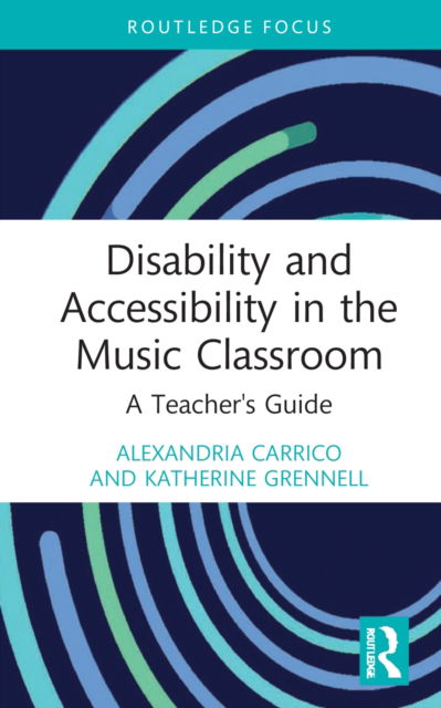 Carrico, Alexandria (University of South Carolina, USA) · Disability and Accessibility in the Music Classroom: A Teacher's Guide - Modern Musicology and the College Classroom (Hardcover bog) (2022)