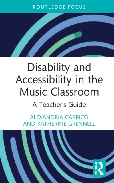 Disability and Accessibility in the Music Classroom: A Teacher's Guide - Modern Musicology and the College Classroom - Carrico, Alexandria (University of South Carolina, USA) - Livres - Taylor & Francis Ltd - 9781032119366 - 29 août 2022