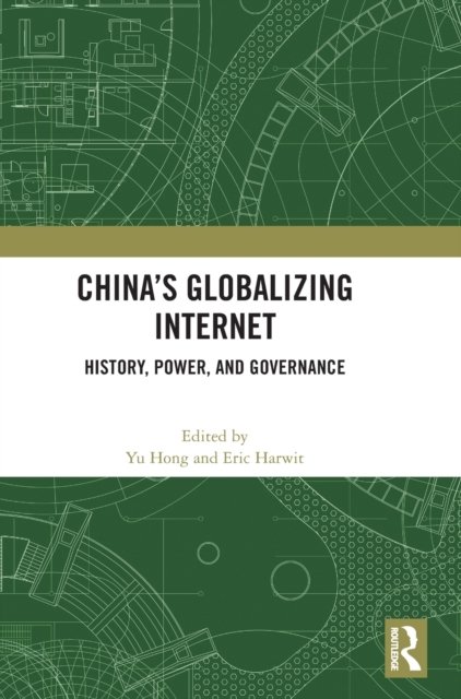 Cover for Yu Hong · China’s Globalizing Internet: History, Power, and Governance (Hardcover Book) (2022)