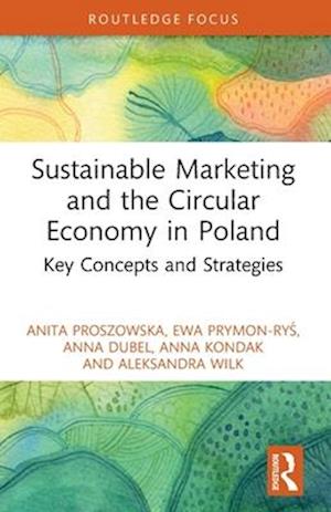 Cover for Anita Proszowska · Sustainable Marketing and the Circular Economy in Poland: Key Concepts and Strategies - Routledge Focus on Environment and Sustainability (Paperback Book) (2025)