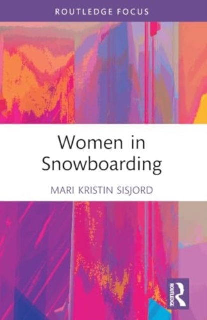 Cover for Sisjord, Mari Kristin (Norwegian School of Sport Sciences, Norway) · Women in Snowboarding - Women, Sport and Physical Activity (Paperback Book) (2024)