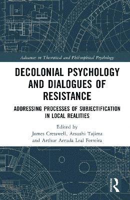 Cover for Decolonial Psychology and Dialogues of Resistance: Addressing Processes of Subjectification in Local Realities - Advances in Theoretical and Philosophical Psychology (Hardcover Book) (2025)