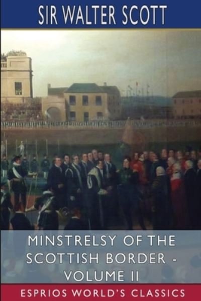Sir Walter Scott · Minstrelsy of the Scottish Border - Volume II (Esprios Classics) (Paperback Book) (2024)