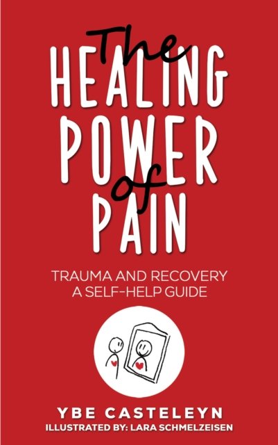 Cover for Ybe Casteleyn · The Healing Power of Pain: Trauma and Recovery: A Self-Help Guide (Paperback Bog) (2024)