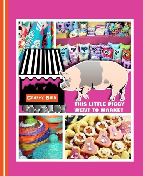 Cover for Shayley Stationery Books · This Little Piggy Went To Market Crafters Guided Craft Fair Handbook (Paperback Bog) (2019)
