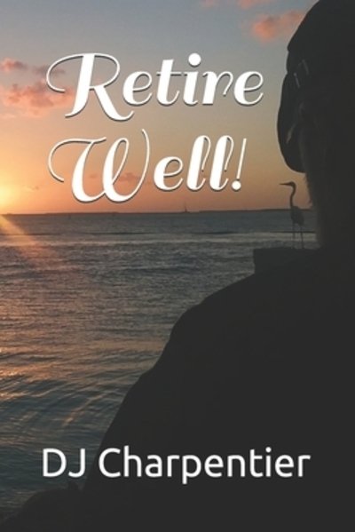 Cover for Dj Charpentier · Retire Well! (Paperback Book) (2019)
