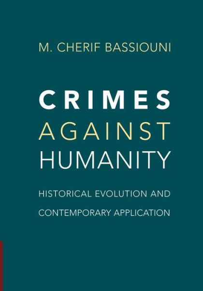 Cover for Bassiouni, M. Cherif  (DePaul University, Chicago) · Crimes against Humanity: Historical Evolution and Contemporary Application (Paperback Book) (2014)