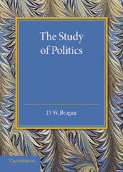 Cover for D. W. Brogan · The Study of Politics: An Inaugural Lecture Delivered at Cambridge on 28 November 1945 (Taschenbuch) (2014)